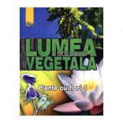 Lumea vegetala a Moldovei. Volumul 2. Plante cu flori 1 – Andrei Negru, Ana Stefarta, Valentina Cantemir, Gheorghe Ganju de la librariadelfin.ro imagine 2021