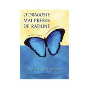 O dragoste mai presus de ratiune – John Ortberg librariadelfin.ro
