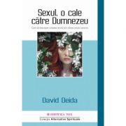 Sexul, o cale catre Dumnezeu. Cum sa descoperi unitatea divina prin trairea actului amoros - David Deida