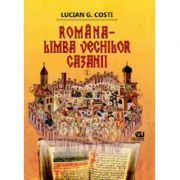 Romana, limba vechilor cazanii, volumul I – Lucian G. Costi librariadelfin.ro poza noua