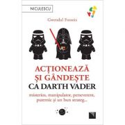 Actioneaza si gandeste ca Darth Vader. Misterios, manipulator, perseverent, puternic si un bun strateg... - Gwendal Fossois