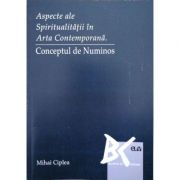 Aspecte ale spiritualitatii in arta contemporana. Conceptul de numinos – Mihai Ciplea ale