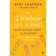 Cele 5 limbaje ale iubirii pentru parintii copiilor cu dizabilitati – Gary Chapman, Jolene Philo librariadelfin.ro