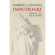 Impudoare – Gabriel Liiceanu librariadelfin.ro
