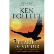 Pe aripi de vultur – Ken Follett librariadelfin.ro