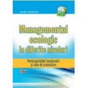 Managementul ecologic la diferite niveluri. particularitatile functionarii si caile de armonizare - arcadie capcelea