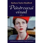 Pastreaza visul vol. 1 - Barbara Taylor Bradford