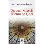 Jocul vietii si cum sa-l joci - Florence Scovel Shinn