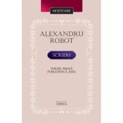Scrieri. Poezie. Proza. Publicistica. Eseu – Alexandru Robot imagine 2022