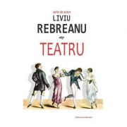 Teatru – Liviu Rebreanu Beletristica. Literatura Romana imagine 2022