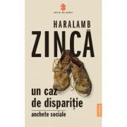 Un caz de disparitie. Anchete sociale – Haralamb Zinca librariadelfin.ro imagine 2022