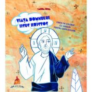 Viata Domnului Iisus Hristos - Carte de colorat cu versuri pentru copii scolari - Laura Dina