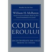 Codul eroului. lectii invatate din vieti traite cu folos - william h. mcraven