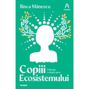 Copiii ecosistemului – Ilinca Manescu Beletristica. Literatura Romana. Fictiune imagine 2022