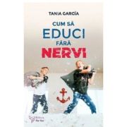 Cum sa educi fara nervi – Tania Garcia De La librariadelfin.ro Carti Dezvoltare Personala 2023-05-29 3