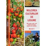 Mulcirea culturilor de legume. Mai putin udat, mai putine buruierni, legume de calitate – Blaise Leclerc librariadelfin.ro imagine 2022
