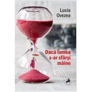 Daca lumea s-a sfarsi maine - Lucia Ovezea