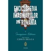 Enciclopedia imaginariilor din Romania. Volumul I. Imaginar literar – Corin Braga librariadelfin.ro poza noua