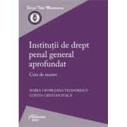 Institutii de drept penal general aprofundat. curs de master - maria-georgiana teodorescu, costin-cristian pusca