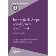 Institutii de drept penal general aprofundat. Curs de master - Maria-Georgiana Teodorescu, Costin-Cristian Pusca