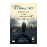 Intoarcerea acasa a baronului Wenckheim – Laszlo Krasznahorkai librariadelfin.ro poza 2022