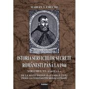 Istoria Serviciilor Secrete Romanesti pana la 1944 - Vol. 6, partea I-a - Marian V. Ureche
