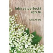 Iubirea perfecta esti tu – Lilly Alines Beletristica. Literatura Universala. Poezie imagine 2022