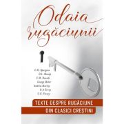 Odaia rugaciunii: texte despre rugaciune din clasici crestini - Andrei Gogan