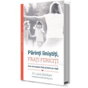 Parinti linistiti, frati fericiti - laura markham