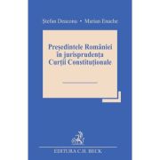 Presedintele Romaniei in jurisprudenta Curtii Constitutionale – Stefan Deaconu, Marian Enache librariadelfin.ro poza noua