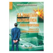Sa invatam matematica fara profesor Clasa 10 – Gheorghe Adalbert Schneider librariadelfin.ro