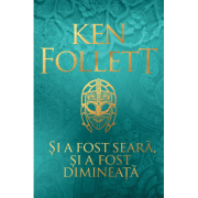 Si a fost seara, si a fost dimineata - Ken Follett