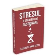 Stresul. 8 strategii de gestionare – Elizabeth Anne Scott librariadelfin.ro