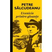 Ucenicie printre gloante – Petre Salcudeanu Beletristica. Literatura Romana. Politiste imagine 2022