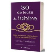 30 de lectii de iubire. Sfaturi despre iubire, relatii si casnicie de la cei mai intelepti americani – Karl Pillemer librariadelfin.ro
