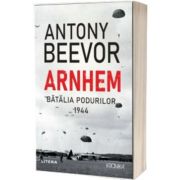 Arnhem. Batalia podurilor, 1944 – Antony Beevor La Reducere 1944 imagine 2021