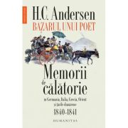 Bazarul unui poet. Memorii de calatorie in Germania, Italia, Grecia, Orient si tarile dunarene, 1840–1841 – H. C. Andersen librariadelfin.ro