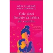 Cele cinci limbaje de iubire ale copiilor. Editia a V-a – Gary Chapman, Ross Campbell librariadelfin.ro imagine 2022