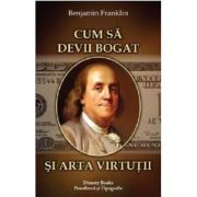 Cum sa devii bogat si Arta virtutii – Benjamin Franklin librariadelfin.ro