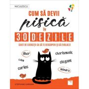 Cum sa devii pisica in 30 de zile. caiet de exercitii ca sa te descoperi si sa evoluezi - stephane garnier