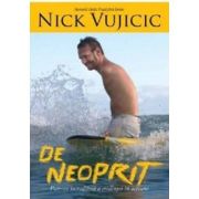 De neoprit. Puterea incredibila a credintei in actiune – Nick Vujicic librariadelfin.ro