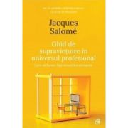 Ghid de supravietuire in universul profesional – Jacques Salome De La librariadelfin.ro Carti Dezvoltare Personala 2023-06-01
