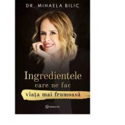 Ingredientele care ne fac viata mai frumoasa - Dr. Mihaela Bilic