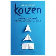 Kaizen. Metoda japoneza pentru o viata mai buna - Sarah Harvey
