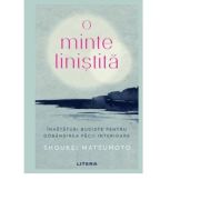 O minte linistita. invataturi budiste pentru dobandirea pacii interioare - shoukei matsumoto
