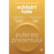 Puterea prezentului. Editie de colectie. Ghid de dezvoltare spirituala - Eckhart Tolle