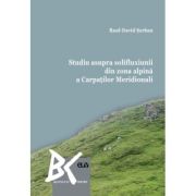 Studiu asupra solifluxiunii din zona alpina a Carpatilor Meridionali – Raul-David Serban librariadelfin.ro
