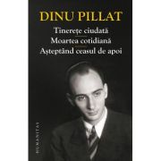 Tinerete ciudata. Moartea cotidiana. Asteptand ceasul de apoi – Dinu Pillat La Reducere apoi imagine 2021