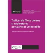 Traficul de fiinte umane si exploatarea persoanelor vulnerabile – Teodor Manea librariadelfin.ro imagine 2022 cartile.ro