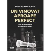 Un vinovat aproape perfect - Pascal Bruckner